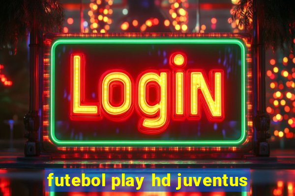 futebol play hd juventus